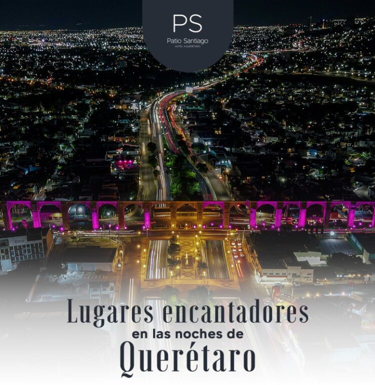 Lugares encantadores en las noches de Querétaro